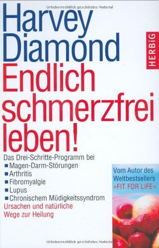 Harvey Diamond - Endlich schmerzfrei leben!: Das Drei-Schritte-Programm bei Magen-Darm-Störungen, Arthritis, Febromyalgie, Lupus und chronischem Müdigkeitssyndrom. Ursachen und natürliche Wege zur Heilung - Preis vom 09.10.2026 07:28:09 h