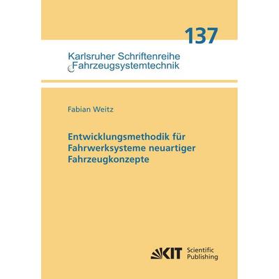Entwicklungsmethodik für Fahrwerksysteme neuartiger Fahrzeugkonzepte, Taschenbuch von Fabian Weitz, KIT Scientific Publishing, 978-3-7315-1466-4