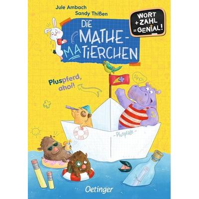 Die Mathematierchen. Pluspferd, ahoi!, Gebundene Ausgabe von Jule Ambach, Verlag Friedrich Oetinger GmbH, 978-3-7512-0343-2