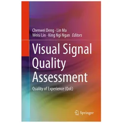 Visual Signal Quality Assessment, Fachbücher von King Ngi Ngan, Weisi Lin, Chenwei Deng, Lin, Ma, Weisi