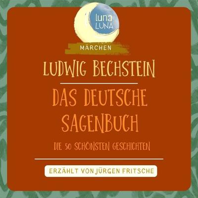 Ludwig Bechstein: Das Deutsche Sagenbuch - Ludwig Bechstein,Luna Luna, Audio, 9783754515563