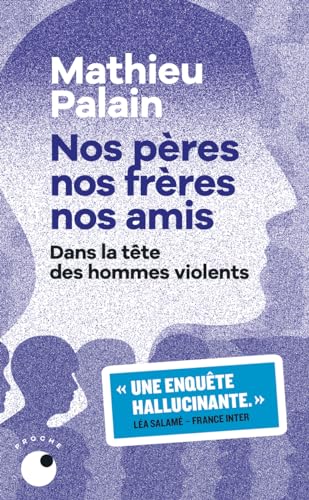 Mathieu Palain - Nos pères, nos frères, nos amis : dans la tête des hommes violents - Preis vom 30.09.2026 09:01:18 h