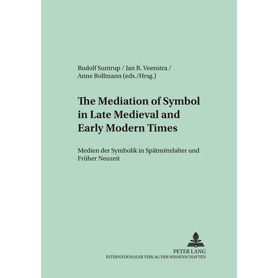 The Mediation of Symbol in Late Medieval and Early Modern Times – Medien der Symbolik in Spätmittelalter und Früher Neuzeit, Taschenbuch von , Peter