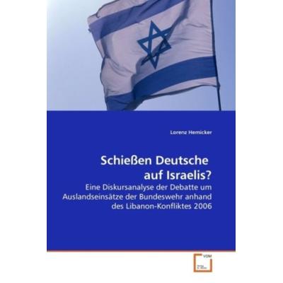 Hemicker, L: Schießen Deutsche auf Israelis?, Taschenbuch von Lorenz Hemicker, VDM, 978-3-639-22905-9
