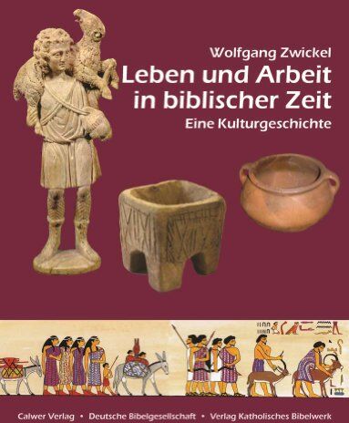 Wolfgang Zwickel - Leben und Arbeit in biblischer Zeit: Eine Kulturgeschichte - Preis vom 30.09.2026 09:01:18 h