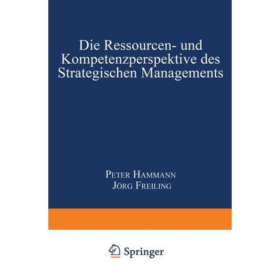 Die Ressourcen- und Kompetenzperspektive des Strategischen Managements, Taschenbuch von Peter Hammann,Jörg Freiling, Deutscher Universitätsverlag,