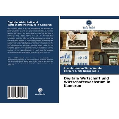 Digitale Wirtschaft und Wirtschaftswachstum in Kamerun, Taschenbuch von Joseph Herman Tiona Wamba,Barbara Linda Ngono Ndjie, Verlag Unser Wissen,