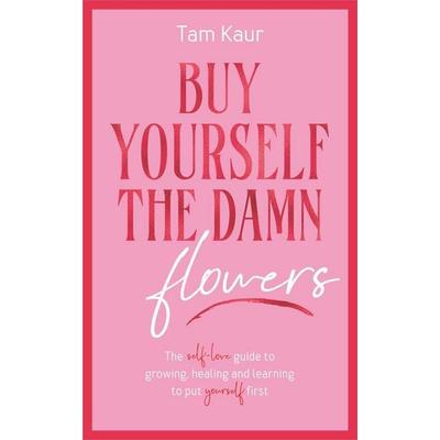 Buy Yourself the Damn Flowers, Gebundene Ausgabe von Tam Kaur, Blink publishing, 978-1-78512-174-6