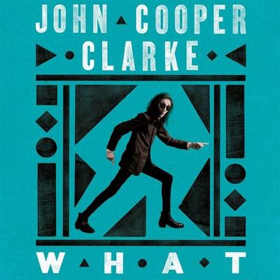 WHAT - John Cooper Clarke, Audio, 9781035033188