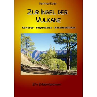 Zur Insel der Vulkane, Taschenbuch von Manfred Kolar, Epubli, 978-3-7575-7633-2