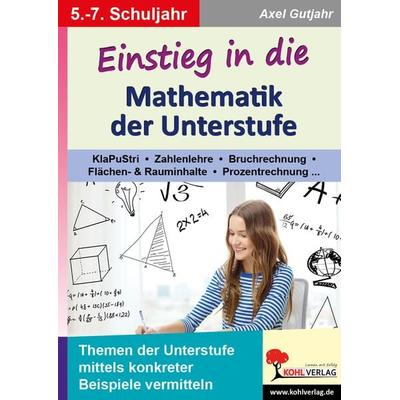 Einstieg in die Mathematik der Unterstufe, Taschenbuch von Axel Gutjahr, KOHL VERLAG Der Verlag mit dem Baum, 978-3-9884122-9-4