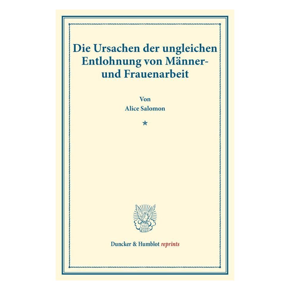 Duncker & Humblot Die Ursachen der ungleichen Entlohnung von Männer- und Frauenarbeit. (Deutsch, Softcover, Alice Salomon) (7453501)