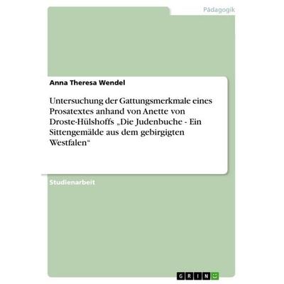 Untersuchung der Gattungsmerkmale eines Prosatextes anhand von Anette von Droste-Hülshoffs 'Die Judenbuche - Ein Sittengemälde aus dem gebirgigten