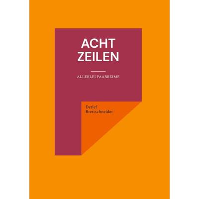 Acht Zeilen, Gebundene Ausgabe von Detlef Brettschneider, BoD – Books on Demand, 978-3-7557-9507-0