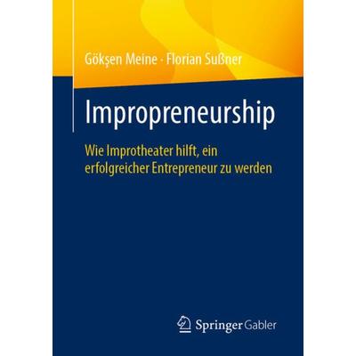 Impropreneurship, Taschenbuch von Gökşen Meine,Florian Sussner, Springer Fachmedien Wiesbaden GmbH, 978-3-658-30354-9