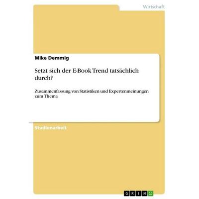 Setzt sich der E-Book Trend tatsächlich durch?, Taschenbuch von Mike Demmig, GRIN, 978-3-668-22680-7