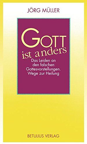 Jörg Müller – Dr. - Gott ist anders: Das Leiden an den falschen Gottesvorstellungen. Wege zur Heilung - Preis vom 10.10.2026 11:48:34 h