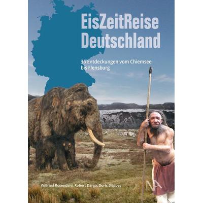 EisZeitReise Deutschland, Taschenbuch von Wilfried Rosendahl,Robert Darga,Doris Döppes, Nünnerich-Asmus Verlag, 978-3-96176-181-4