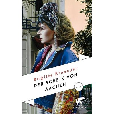 Der Scheik von Aachen, Gebundene Ausgabe von Brigitte Kronauer, Klett Cotta