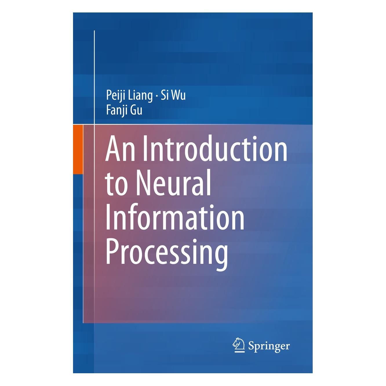 Springer An Introduction to Neural Information Processing (Englisch, Hardcover, Fanji Gu, Peiji Liang, Si Wu) (9789401773911)