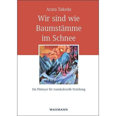 Wir sind wie Baumstämme im Schnee, Taschenbuch von Arata Takeda, Waxmann Verlag GmbH, 978-3-8309-2716-7