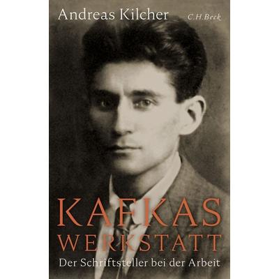 Kafkas Werkstatt, Gebundene Ausgabe von Andreas Kilcher, C.H. Beck, 978-3-406-81505-8