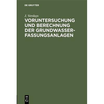 Voruntersuchung und Berechnung der Grundwasserfassungsanlagen, Gebundene Ausgabe von J. Versluys, De Gruyter Oldenbourg, 978-3-486-74637-2