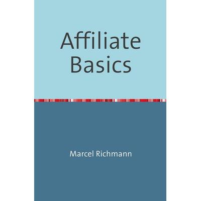 Taschenbücher für Wissen und Praxis / Affiliate Basics, Taschenbuch von Marcel Richmann, Epubli, 978-3-7502-7503-4
