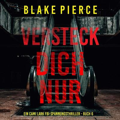 Versteck dich nur (Ein Cami Lark FBI-Spannungsthriller - Buch 6) - Blake Pierce, Audio, 9798341582569