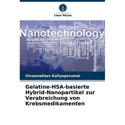 Gelatine-HSA-basierte Hybrid-Nanopartikel zur Verabreichung von Krebsmedikamenten, Taschenbuch von Viswanathan Kaliyaperumal, Verlag Unser Wissen,