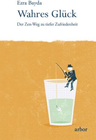 Ezra Bayda - Wahres Glück: Der Zen-Weg zu tiefer Zufriedenheit - Preis vom 09.10.2026 07:28:09 h