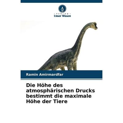 Die Höhe des atmosphärischen Drucks bestimmt die maximale Höhe der Tiere, Taschenbuch von Ramin Amirmardfar, Verlag Unser Wissen, 978-620-6-41542-8
