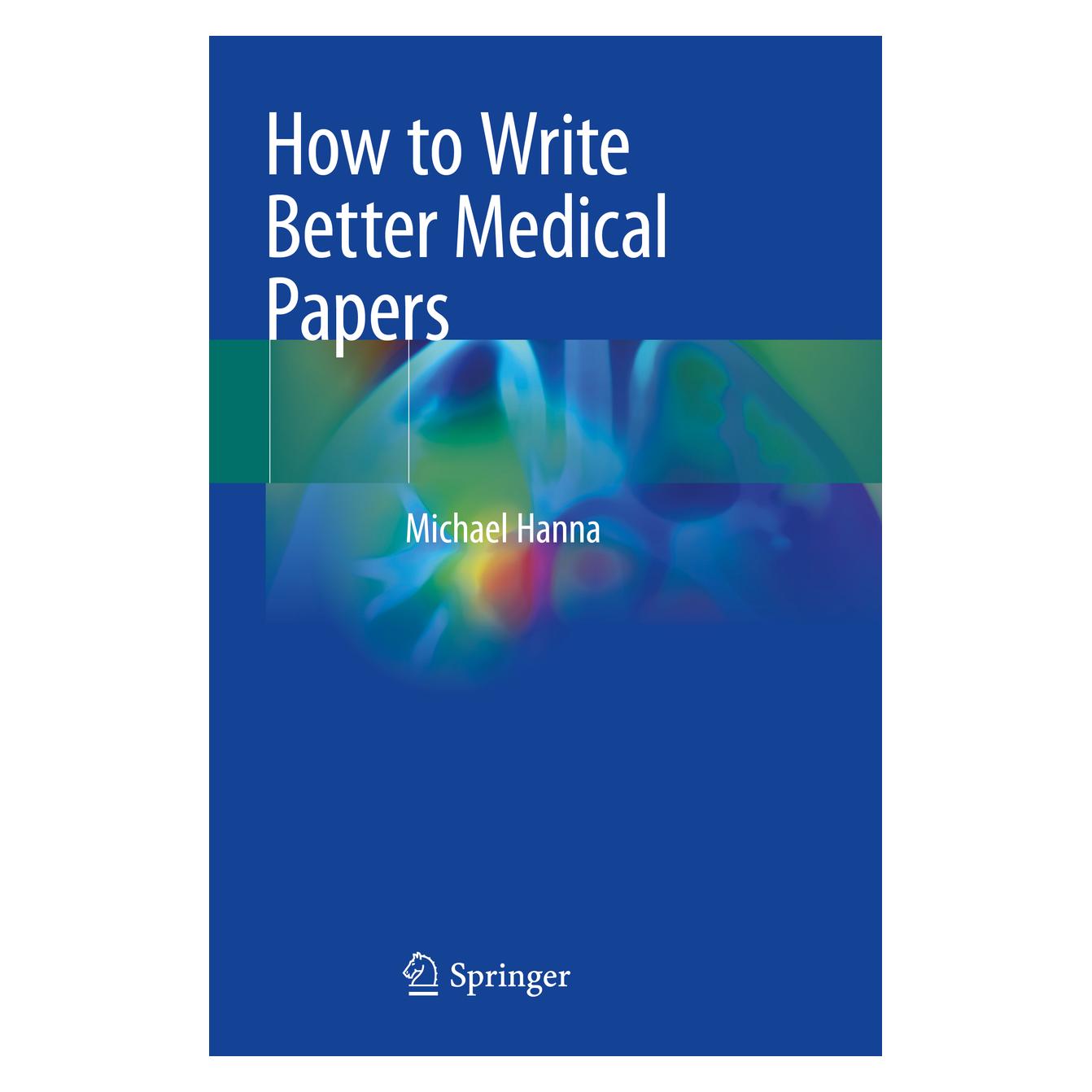 Springer How to Write Better Medical Papers (Englisch, Softcover, Michael Hanna) (45497837)