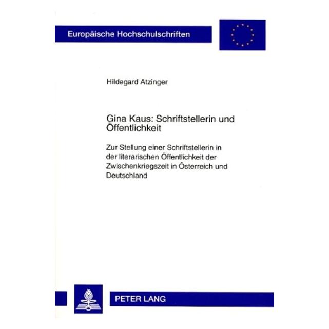 Peter Lang Gina Kaus: Schriftstellerin und Öffentlichkeit (Deutsch, Softcover, Hildegard Atzinger) (56029667)