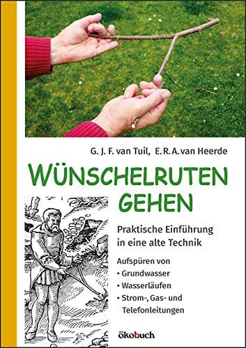 Tuil, G. J. F. van - Wünschelruten-Gehen: Praktische Einführung in eine alte Technik; Aufspüren von Grundwasser, Wasserläufen, Strom-, Gas- und Telefonleitungen - Preis vom 13.10.2026 11:25:28 h