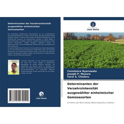 Determinanten der Verzehrsintensität ausgewählter einheimischer Gemüsesorten, Taschenbuch von Constance Nyaruwata,Joseph P. Musara,Farsi S. Chiobvu,