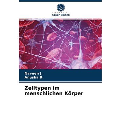 Zelltypen im menschlichen Körper, Taschenbuch von Naveen J.,Anusha R., Verlag Unser Wissen, 978-620-3-35191-0