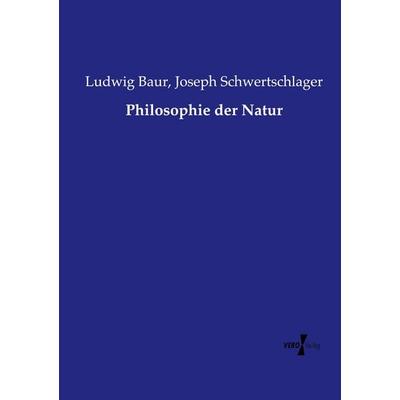 Philosophie der Natur, Taschenbuch von Ludwig Baur,Joseph Schwertschlager, Vero Verlag, 978-3-7372-1770-5
