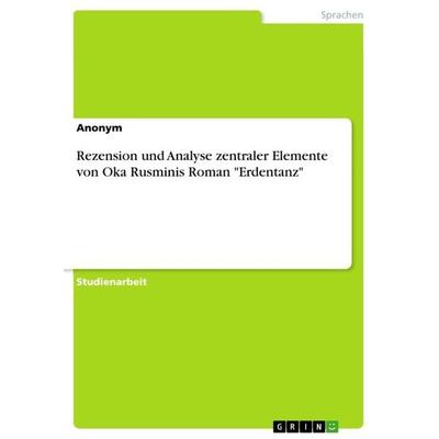 Rezension und Analyse zentraler Elemente von Oka Rusminis Roman 'Erdentanz'; Taschenbuch von Anonymous, GRIN, 978-3-668-18167-0