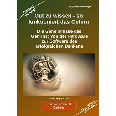 Gut zu wissen - so funktioniert das Gehirn, Taschenbuch von Holger Kiefer, Tredition, 978-3-384-02629-3