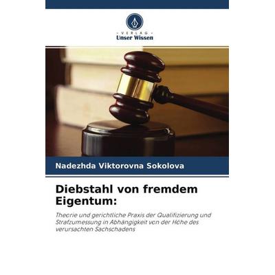 Diebstahl von fremdem Eigentum:, Taschenbuch von Nadezhda Viktorovna Sokolova, Verlag Unser Wissen, 978-620-3-14216-7