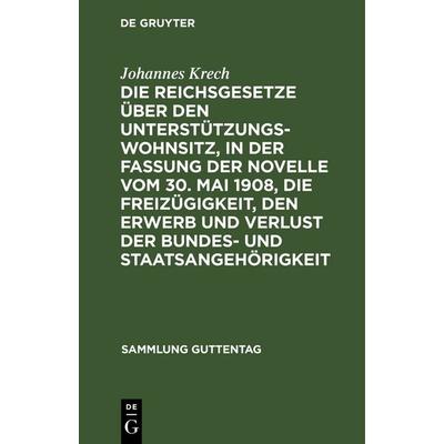 Die Reichsgesetze über den Unterstützungswohnsitz,in der Fassung der Novelle vom 30. Mai 1908, die Freizügigkeit, den Erwerb und Verlust der Bundes-