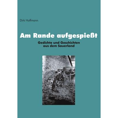 Am Rande aufgespießt, Taschenbuch von Dirk Hoffmann, BoD – Books on Demand, 978-3-8330-1003-3