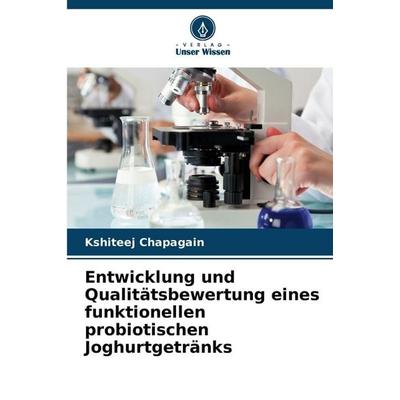 Entwicklung und Qualitätsbewertung eines funktionellen probiotischen Joghurtgetränks, Taschenbuch von Kshiteej Chapagain, Verlag Unser Wissen
