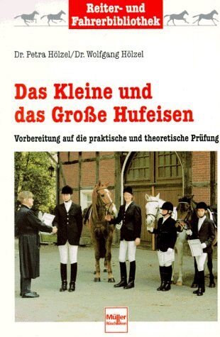 Petra Holzel - Das Kleine und das Große Hufeisen. Vorbereitung auf die praktische und theoretische Prüfung - Preis vom 14.10.2026 23:07:16 h