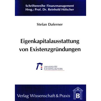 Eigenkapitalausstattung von Existenzgründungen im Rahmen der Frühphasenfinanzierung., Taschenbuch von Stefan Daferner, Verlag Wissenschaft & Praxis,