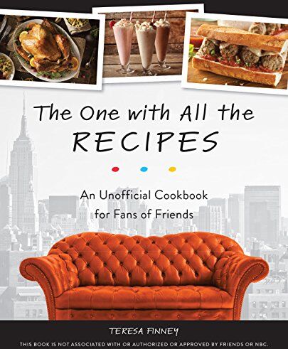 Teresa Finney - The One with All the Recipes: An Unofficial Cookbook for Fans of Friends - Preis vom 30.09.2026 22:30:23 h