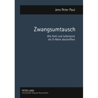 Zwangsumtausch, Taschenbuch von Jens Peter Paul, Peter Lang GmbH, Internationaler Verlag der Wissenschaften, 978-3-631-57658-8
