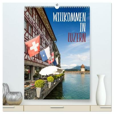 Willkommen in Luzern (hochwertiger Premium Wandkalender 2027 DIN A2 hoch), Kunstdruck in Hochglanz