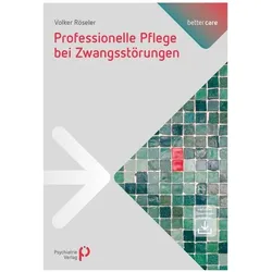 Professionelle Pflege bei Zwangsstörungen, Ratgeber von Volker Röseler